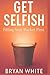 Get Selfish: Filling Your B...
