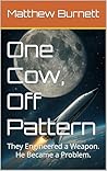 One Cow Off Pattern: They Engineered a Weapon. He Became a Problem.