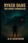 Ryker Dane: The Ghost Chronicals