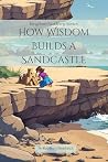 How Wisdom Builds a Sandcastle (Kingdom Academy Book 1)