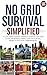 No Grid Survival Simplified by Veritas Legacy Publishing