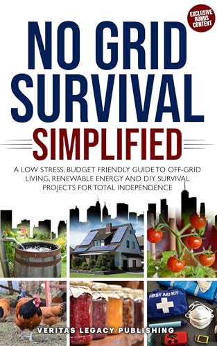 No Grid Survival Simplified: A Low Stress, Budget Friendly Guide to Off-Grid Living, Renewable Energy and DIY Survival Projects for Total Independence (Kindle Edition)