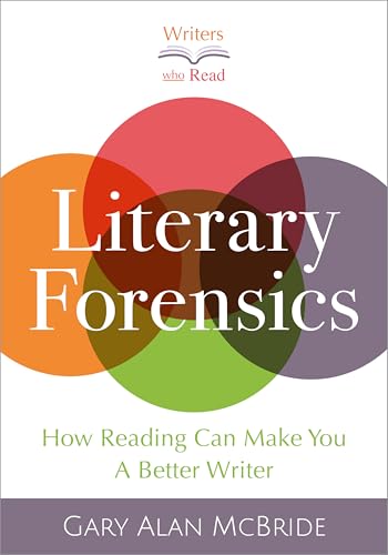 Literary Forensics: How Reading Can Make You A Better Writer (Kindle Edition)