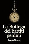 La Bottega dei battiti perduti: Un viaggio a ritmo di lancetta nel passato e futuro (Italian Edition) La Bottega dei battiti perduti: Un viaggio a ritmo di lancetta nel passato e futuro (Italian Edition)