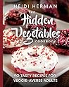 The Hidden Vegetables Cookbook by Heidi Herman