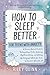 How to Sleep Better; For Te...