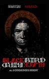 Blackbird, Blackbird: or, A Commoner`s Heresy Blackbird, Blackbird: or, A Commoner`s Heresy