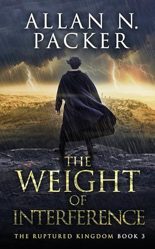 The Weight of Interference (The Ruptured Kingdom Book 3)