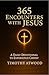 365 Encounters with Jesus | A Daily Devotional to Experience Christ: 365 Devotionals to Experience Jesus | One Year Journey Through the Gospels | Daily Guide for Christians