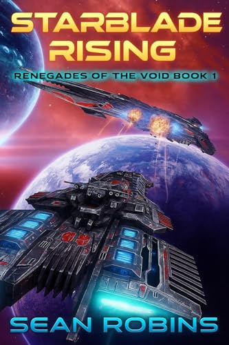 Starblade Rising: An Epic Military Sci-fi/Space Opera Adventure (Renegades of the Void Book 1)