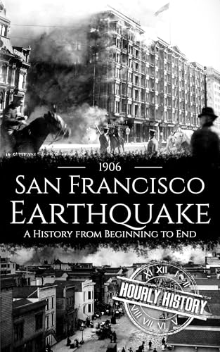 1906 San Francisco Earthquake: A History from Beginning to End (Kindle Edition)