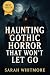 Haunting Gothic Horror That Won’t Let Go by Sarah Whitmore