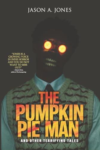 The Pumpkin Pie Man: 19 Terrifying Tales of Horror and the Supernatural (Nightmare Fuel)