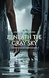 Beneath the Gray Sky: “Under gray skies, a delicate story unfolds- one breath at a time.”