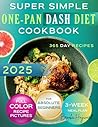 Super Simple One-Pan Dash Diet Cookbook: Master the Art of Effortless Low-Sodium Recipes that Lower Blood Pressure While Preserving Flavour, Minimizing Kitchen Time, and Satisfying Families