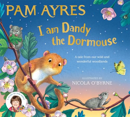 I am Dandy the Dormouse: A rhyming story full of nature facts and conservation tips by bestselling Pam Ayres (Pam Ayres' Animal Stories Book 4)