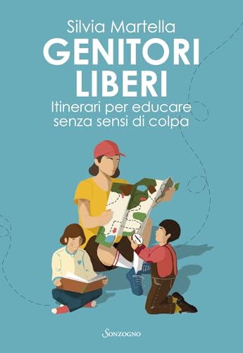 Genitori liberi: Itinerari per educare senza sensi di colpa (Italian Edition)