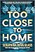 Too Close to Home: A Novel