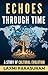 ECHOES THROUGH TIME: A STOR...
