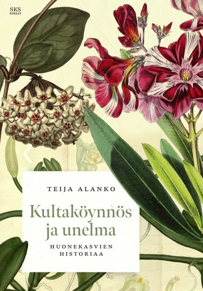 Kultaköynnös ja unelma : huonekasvien historiaa (Hardcover)
