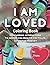 I AM LOVED: A Coloring Book