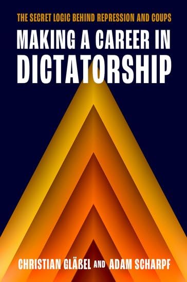 Making a Career in Dictatorship: The Secret Logic behind Repression and Coups (Paperback)