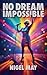 No Dream Impossible