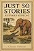Just So Stories: Classic Ch...