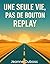 Une seule Vie, pas de bouton Replay by Jeanne Dubosc