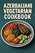 Azerbaijani Vegetarian Cook...