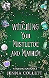Witching You Mistletoe and Mayhem (Witching You, #3)