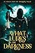 What Lurks In The Darkness:...