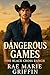 Dangerous Games by Rae Marie Griffin Dangerous Games by Rae Marie Griffin
