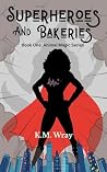 Superheroes and Bakeries by K.M. Wray