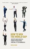How to Win the World Cup: Secrets and Insights from International Football’s Top Managers