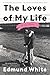 The Loves of My Life by Edmund White
