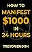 How To Manifest $1000 In 24...