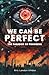 We Can Be Perfect: The Para...