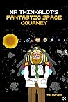 Mr Thinkalot’s Fantastic Space Journey revised 2025 version by I.M. Mayes