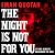 The Night Is Not for You
