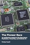 The Pioneer Race: An architecture analysis of the Sega Saturn, PlayStation, Virtual Boy, and Nintendo 64 (Architecture of Consoles: A practical analysis Book 3)