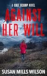 Against Her Will: a Colt Jessup novel Against Her Will: a Colt Jessup novel