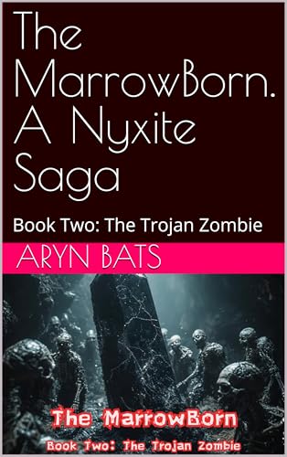 The MarrowBorn. A Nyxite Saga: Book Two: The Trojan Zombie (Kindle Edition)