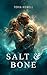 Salt & Bone by Toria Howell Salt & Bone by Toria Howell