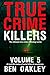 True Crime Killers Volume 5 by Ben Oakley