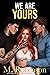 We Are Yours by M. Robinson We Are Yours by M. Robinson