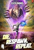 Die. Respawn. Repeat. 4: A LitRPG Adventure