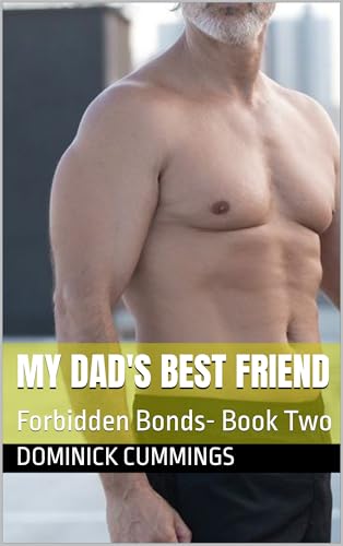 My Dad's Best Friend - A MM Bisexual Awakening Age Gap Erotic Story with a DILF First Time Straight Top Guy Falling for His Best Friend's Younger Bottom Son: Forbidden Bonds- Book Two (Kindle Edition)