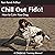 Chill Out Fido!: How to Cal...