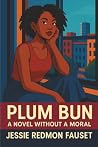 Plum Bun: A Novel...